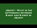 jQuery What is the difference between map and grep in jQuery