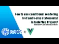 How to use conditional rendering v-if and v-else statements in Ionic Vue Project