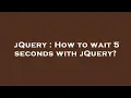 jQuery How to wait 5 seconds with jQuery