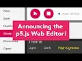 Announcing the p5 js Web Editor