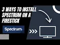 How to Install Spectrum on ANY Firestick 3 Different Ways