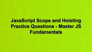 JavaScript Scope and Hoisting Practice Questions - Master JS Fundamentals