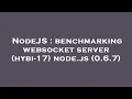 NodeJS benchmarking websocket server hybi-17 node js 0 6 7