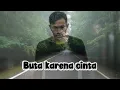 Lagu Buta Karena Cinta | Slow Rock Cover Versi Baper \u0026 Dalam