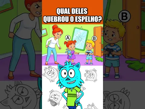 QUAL DELES QUEBROU O ESPELHO?
