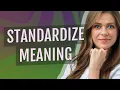 Standardize meaning of Standardize