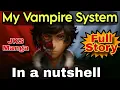 My Vampire System in a Nutshell Full Story Explained All Arcs Ending Spoilers