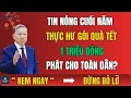Lagu Tin Nóng Cuối Năm: Thực Hư Gói Quà Tết 1 Triệu Đồng Phát Cho Toàn Dân?