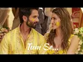 Download Lagu Tum Se | Shahid Kapoor | Kriti Sanon | Raghav Chaitanya | Varun Jain