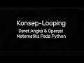 Konsep - Looping Pada Python Deret Angka Operasi Matematika
