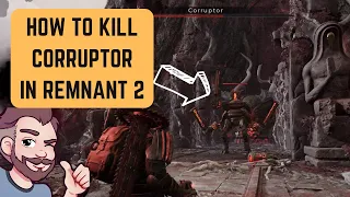 how to beat the corruptor in remnant 2 boss guide 