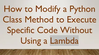 How to Modify a Python Class Method to Execute Specific Code Without Using a Lambda