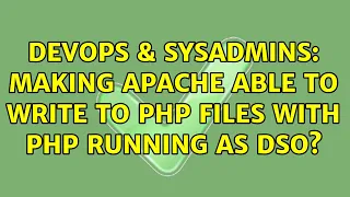 DevOps SysAdmins Making Apache able to write to PHP files with PHP running as DSO