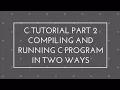 C programming tutorial part 2 Compiling and Running C program in two ways