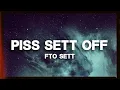 Fto Sett - Piss Sett Off “lyrics”