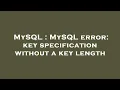 MySQL MySQL error key specification without a key length