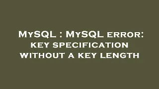 MySQL MySQL error key specification without a key length