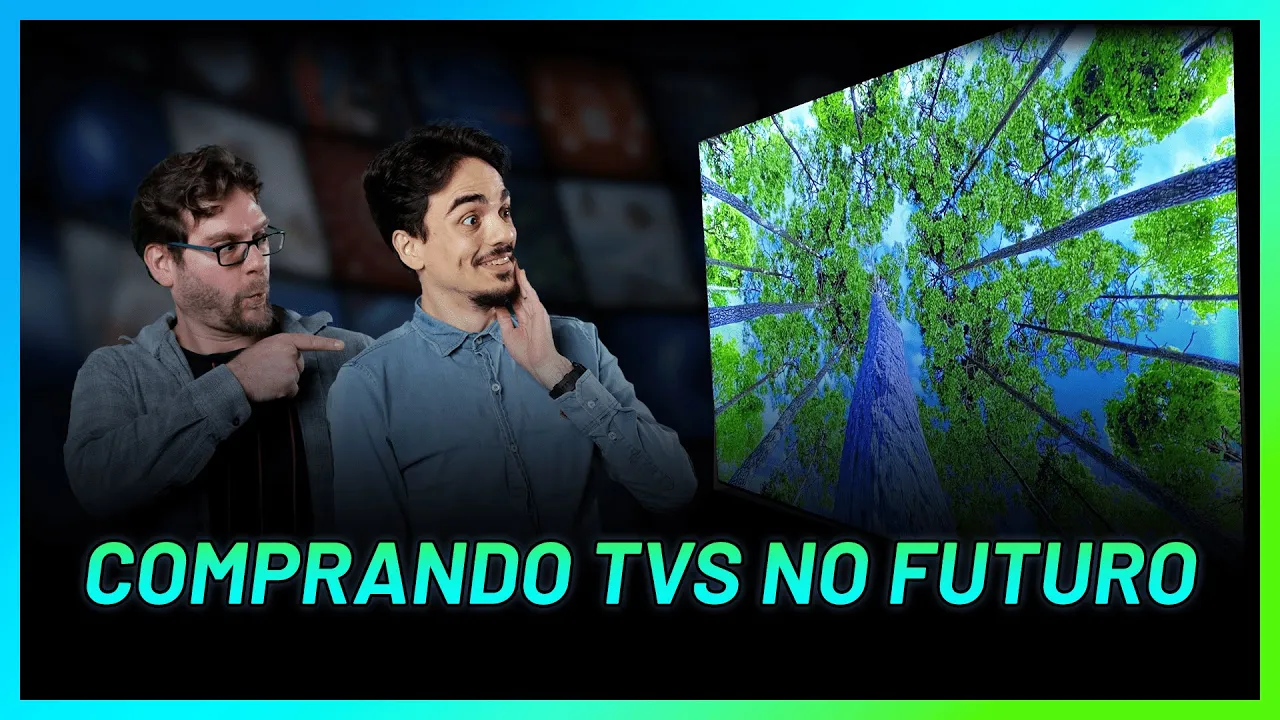 Qual é o futuro das TVs? Faz alguma diferença na hora da COMPRA?
