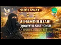 Lagu ALHAMDULILLAHI QOWIYYIL SULTHONUH | Powerful Sholawat for Strength, Faith \u0026 Inner Peace