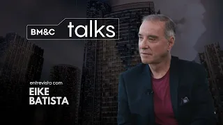 Trajetória de Eike Batista| BM&C Talks