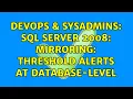 DevOps SysAdmins SQL Server 2008 Mirroring Threshold Alerts at Database-Level