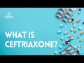 What is Ceftriaxone