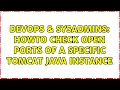 DevOps SysAdmins Howto check open ports of a specific tomcat java instance 3 Solutions