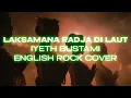 Download Lagu Laksamana Radja di Laut | English Rock Cover (originally by Iyeth Bustami)