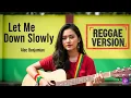 Let Me Down Slowly - Alec Benjamin | Reggae Version