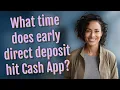 What time does early direct deposit hit Cash App