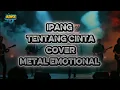 Lagu IPANG – TENTANG CINTA (METAL VERSION) | EMOSI, RINDU, \u0026 AMARAH DALAM SATU SUARA!
