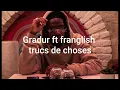 Gradur ft franglish trucs de choses (parole / Lyrics)
