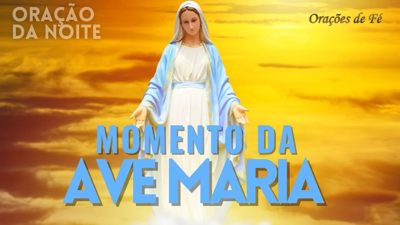 ❤️ MOMENTO DA AVE MARIA | Oração da Noite | Dia 20 de maio
