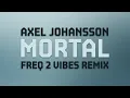 Download Lagu Axel Johansson - Mortal (Freq 2 Vibes Remix)