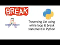List Traversal using while loop break statement Python Castor Classes