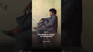 Samplear é roubar ou reinventar?