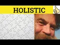 Holistic Holism - Holistic Meaning