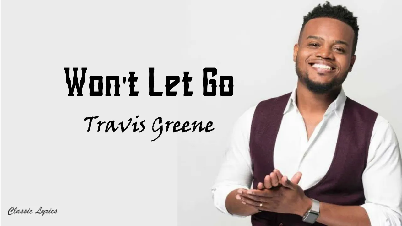 Travis Greene - Won't Let Go | Lyric Video |