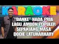 Download Lagu DANKE KARAOKE NADA PRIA (RENDAH) LAGU AMBON POPULER DODDIE LATUHARHARY 