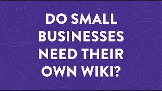 Why Do Small Businesses Need Their Own COMPANY Wiki