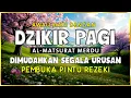 Download Lagu DZIKIR PAGI SESUAI SUNNAH RASUL | ZIKIR PEMBUKA PINTU REZEKI | Dzikir Mustajab Pagi