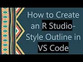 How to Create an R Studio-Style Outline in VS Code