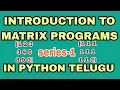 introduction to matrix programs in python telugu how to read and print matrix in python telugu