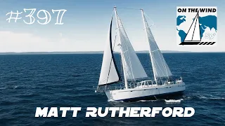 On The Wind #397 – Andy Schell // Matt Rutherford