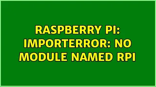 Raspberry Pi ImportError No module named RPi 4 Solutions
