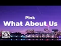 Download Lagu P!nk - What About Us (Lyrics)