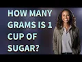 How many grams is 1 cup of sugar