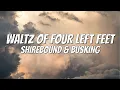 Download Lagu Shirebound \u0026 Busking - Waltz Of Four Left Feet Lyrics