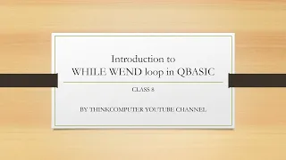Introduction to WHILE WEND loop in QBASIC Class 8 ThinkComputer