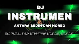 dj full bas nrotok instrumental antara sedih dan horeg
